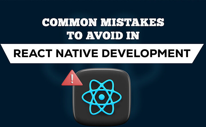 Common Mistakes to Avoid in React Native Development