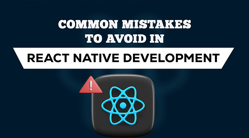 Common Mistakes to Avoid in React Native Development